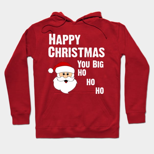 Happy Christmas You Big Ho Ho Ho Hoodie by CoolApparelShop